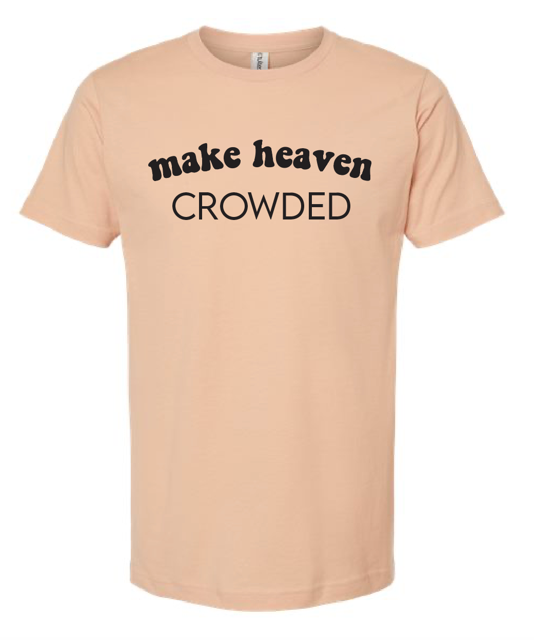 Make Heaven Crowded Tee