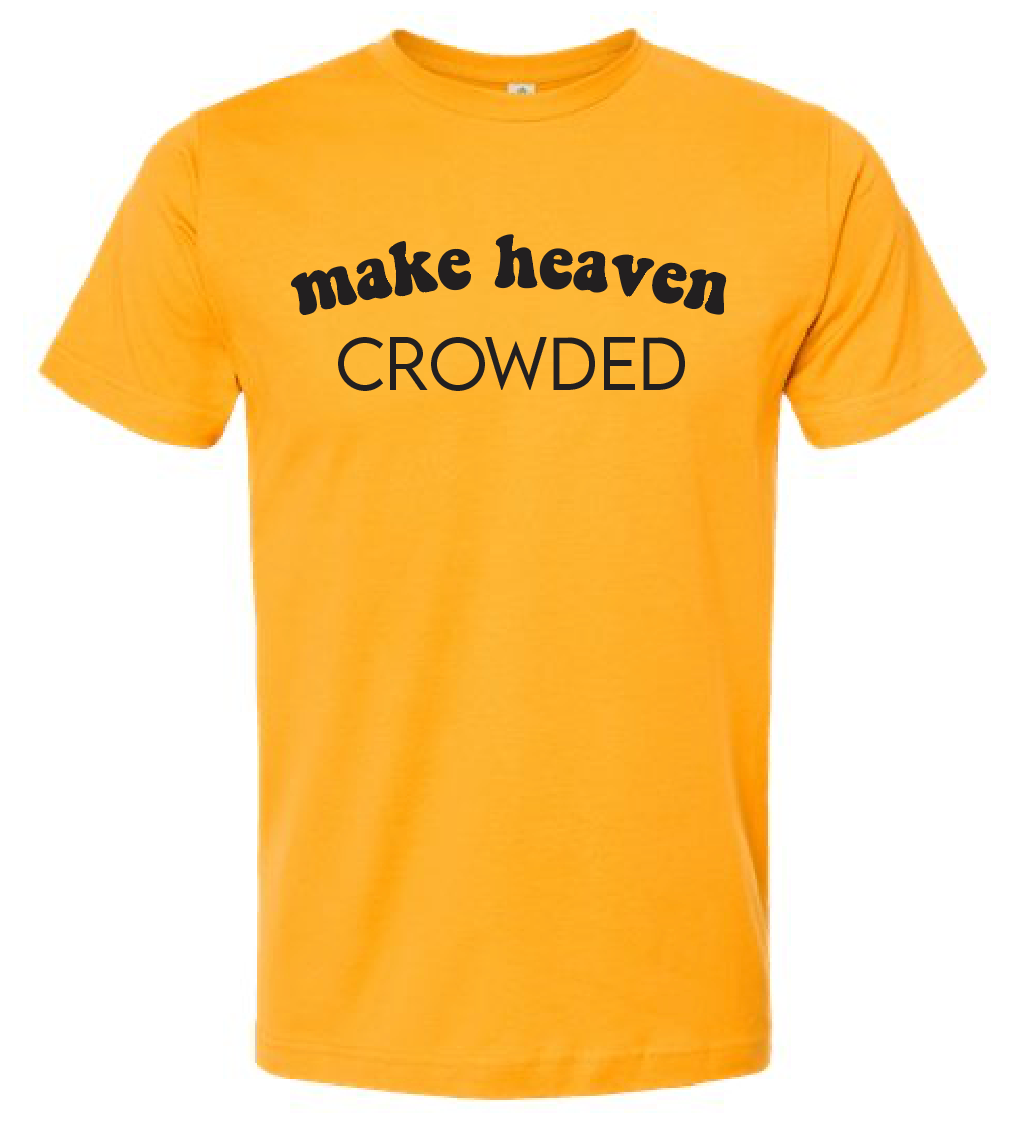 Make Heaven Crowded Tee