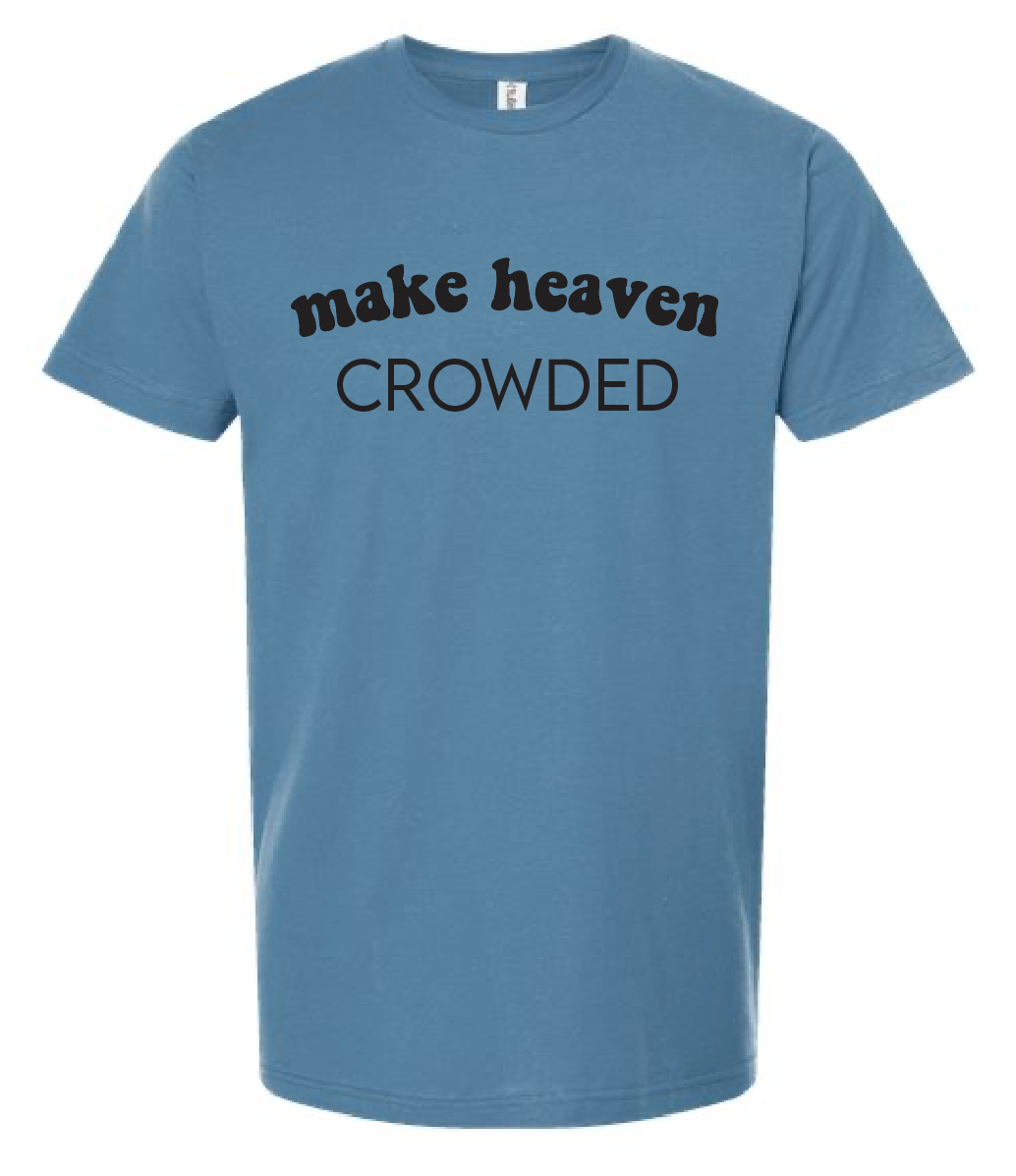 Make Heaven Crowded Tee