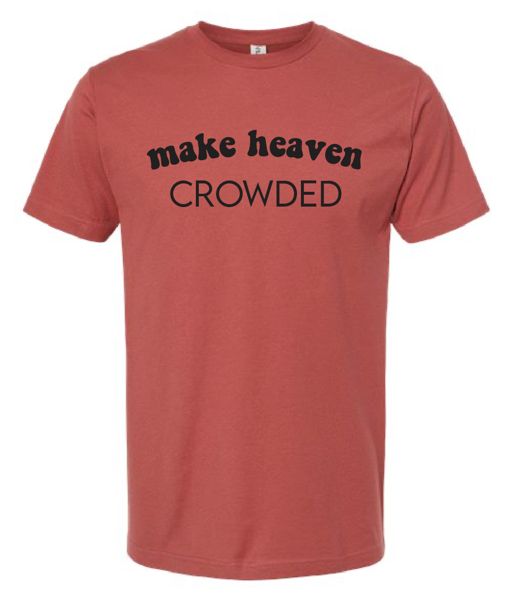 Make Heaven Crowded Tee